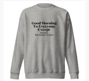 Good Morning To Everyone Unisex Sweatshirt