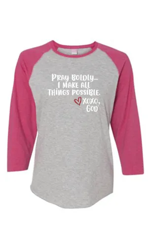 Women's Raglan Sleeve Baseball Tee - Pray Boldly.  I make all things possible.