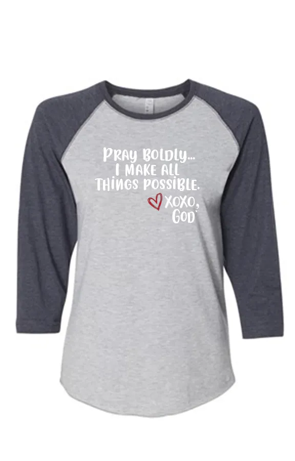 Women's Raglan Sleeve Baseball Tee - Pray Boldly.  I make all things possible.